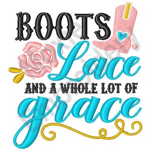 May include: A turquoise blue and gold embroidery design with the text "Boots Lace and a Whole Lot of Grace". A pink boot with a yellow strap and a heart design is in the upper right corner.