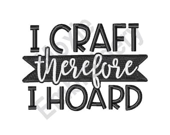 May include: Black and white embroidery design with the text "I craft therefore I hoard" in a banner.