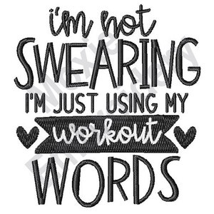 May include: Black and white graphic text design with the phrase "I'm not swearing I'm just using my workout words" with two hearts on either side of the word "workout".