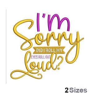 May include: Embroidered design with the text "I'm sorry did I roll my eyes out loud?" in gold and purple lettering. The text "did I roll my eyes out" is on a gold banner.