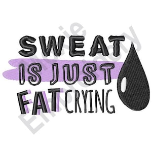 May include: Black and white text graphic with a purple stroke that reads "Sweat is just fat crying" with a black stylized water drop to the right.