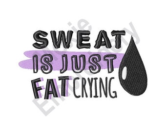 Sweat Is Just Fat Crying - Machine Embroidery Design, Workout Sweat Drop Embroidery Pattern, Humorous Sports Quote Embroidery Design