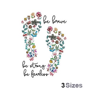 Be Brave Be Strong Be Fearless - Machine Embroidery Design - 3 Sizes, Floral Feet Embroidery Pattern, Human Flower Foot Embroidery Design