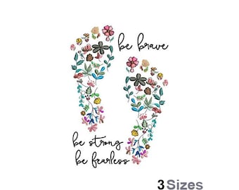 Be Brave Be Strong Be Fearless - Machine Embroidery Design - 3 Sizes, Floral Feet Embroidery Pattern, Human Flower Foot Embroidery Design