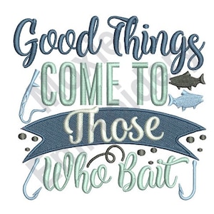 Good Things Come To Those Who Bait - Machine Embroidery Design, Fishing Quote Embroidery Pattern, Fishing Banner Embroidery Design