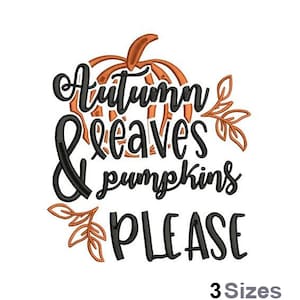 Leaves & Pumpkins - Machine Embroidery Design - 3 Sizes, Thanksgiving Pumpkin, Fall Leaves And Pumpkins Please, Autumn Pumpkin Saying Design