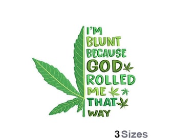 I'm Blunt Because God Rolled Me Way - Machine Embroidery Design - 3 Sizes, Cannabis Leaf Embroidery Pattern, Marijuana Quote Embroidery