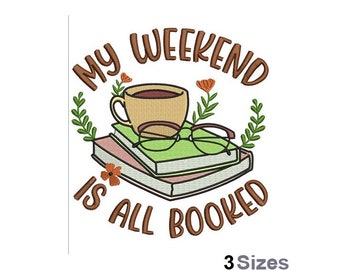 My Weekend Is All Booked - Machine Embroidery Design - 3 Sizes, Reading Books Embroidery Pattern, Coffee Cup And Glasses Embroidery Design