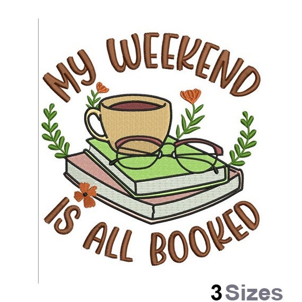 My Weekend Is All Booked - Machine Embroidery Design - 3 Sizes, Reading Books Embroidery Pattern, Coffee Cup And Glasses Embroidery Design