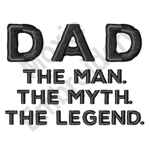 Dad The Man - Machine Embroidery Design, The Myth The Legend, Legendary Father Embroidery Pattern, Dad Praise Embroidery, Funny Design