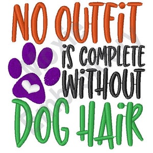No Outfit Is Complete Without Dog Hair - Machine Embroidery Design, Dog Pawprints Embroidery Pattern, Dog Saying Embroidery Design
