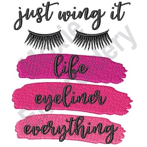 Just Wing It Life Eyeliner Everything - Machine Embroidery Design, Eyelashes Embroidery Pattern, Women Cosmetics Embroidery, Makeup Design