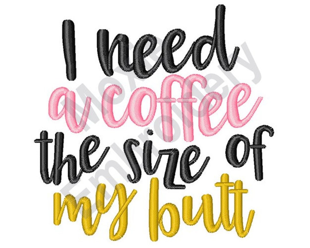 I Need A Coffee The Size Of My Butt Sweatshirt