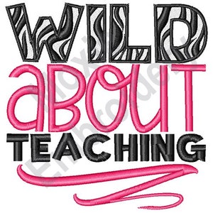 Wild About Teaching - Machine Embroidery Design, School Teacher Embroidery Design, I Love To Teach Embroidery Pattern
