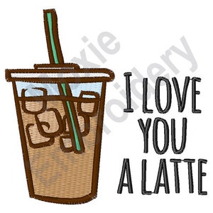 I Love You A Latte - Machine Embroidery Design, Ice Coffee Cup Embroidery Pattern, Disposable Plastic Cup Embroidery Design