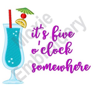 May include: A blue cocktail drink with a cherry and a lemon wedge, a straw, and a small umbrella. The text "it's five o'clock somewhere" is written in purple.