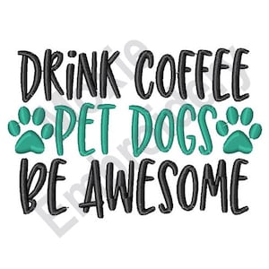 Drink Coffee Pet Dogs Be Awesome - Machine Embroidery Design, Dog Love Embroidery Pattern, Dog Pawprint Embroidery, Coffee Quote Design