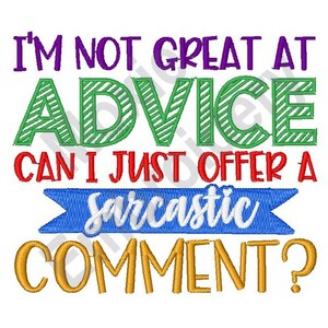 I Am Not Great At Advice Can I Just Offer A Sarcastic Comment - Machine Embroidery Design, Great Advice Embroidery Design, Humorous Quote