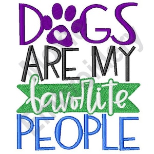 Dogs Are My Favorite People - Machine Embroidery Design, Dog Love Embroidery Pattern, Dog Pawprint, Humorous Dog Quote Embroidery Design