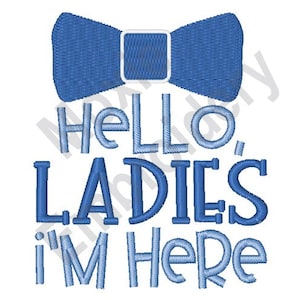 Hello Ladies I&#39;m Here - Machine Embroidery Design, Baby Boy Birth Embroidery Pattern, Boy Bowtie Embroidery Design, Funny Baby Boy Design