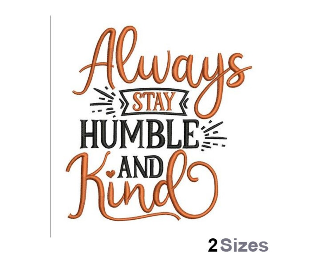 Humble and Kind - Machine Embroidery Design - 2 Sizes, Always Stay ...