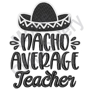 Nacho Average Teacher - Disegno per ricamo a macchina, Non il tuo insegnante medio, Modello per ricamo per insegnante di scuola, Disegno per ricamo Sombrero