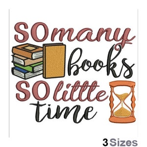 May include: Embroidered design with the text "So many books so little time" in pink and black lettering. A stack of books and an hourglass are also included in the design.