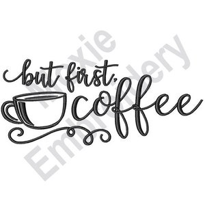 But First, Coffee! - Machine Embroidery Design. Coffee Cup Embroidery Pattern, Coffee Quote Embroidery Design, Humorous Saying Embroidery