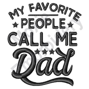 My Favorite People Call Me Dad - Machine Embroidery Design, Father Embroidery Pattern, Parent Quote Embroidery Design