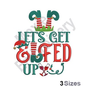 May include: Red and green embroidery design with the text "Let's Get Elfed Up" and two wine glasses with holly. The design features elf legs and hats.
