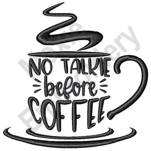 No Talkie Before Coffee - Machine Embroidery Design, Coffee Cup Embroidery Pattern, Humorous Coffee Saying Embroidery Design