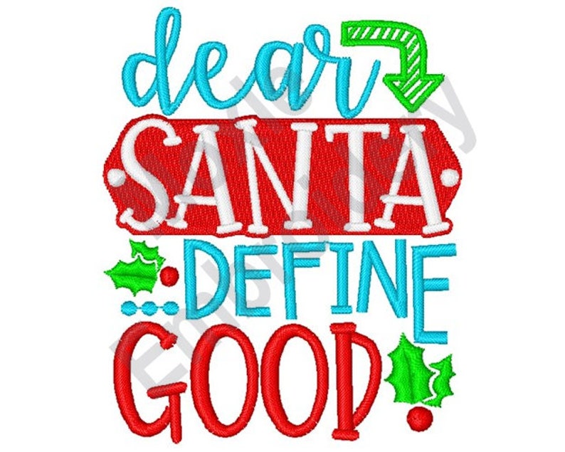 May include: Red, white, and blue embroidered design with the text "Dear Santa Define Good" with a green holly leaf and berry on either side of the text.