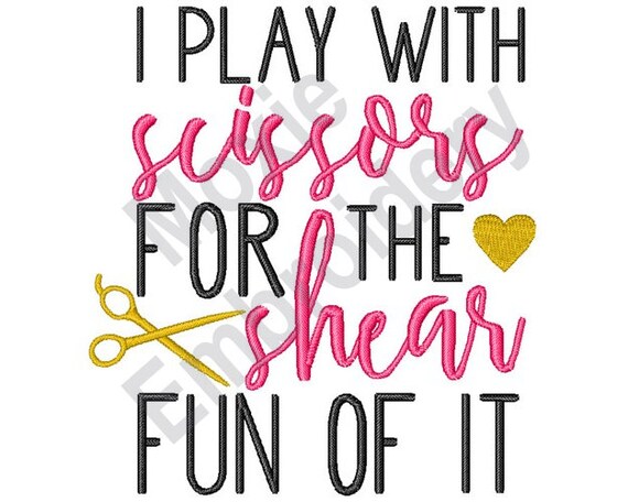 I Play With Scissors For The Shear Fun Of It - Machine Embroidery Design, Hairdresser Shears Embroidery Design, Hair Cutting Scissors Design