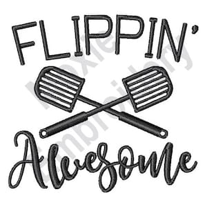 May include: Black and white embroidery design featuring two crossed spatulas with the text "FLIPPIN' Awesome".