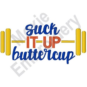 May include: A blue and orange embroidery design with a barbell and the text "Suck It Up Buttercup".