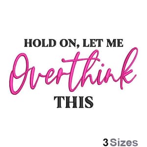 May include: Pink cursive text that reads "Hold on, let me overthink this".