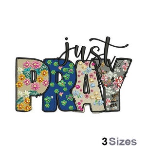 May include: Embroidered design featuring the words "just pray" in a floral pattern. The letters are outlined in black and filled with colorful flowers. The design is available in three sizes.