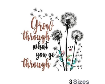 Grow Through What You Go Through - Machine Embroidery Design - 3 Sizes, Dandelion Seed Heads Embroidery, Motivational Saying Design