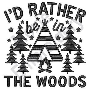 Puede incluir: Diseño gráfico en blanco y negro con el texto "I'd rather be in the woods". El diseño presenta una tienda de campaña tipi con una fogata en frente y pinos que la rodean.