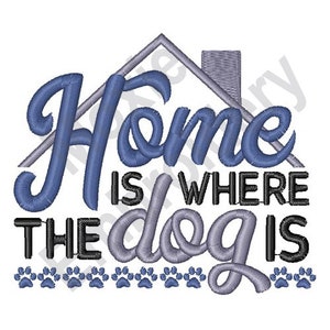 Home Is Where The Dog Is - Machine Embroidery Design, Home Embroidery Pattern, Dog Love Embroidery, Dog Pawprints Embroidery Design