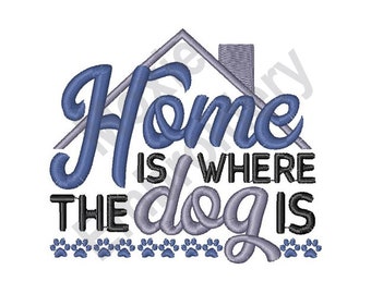 Home Is Where The Dog Is - Machine Embroidery Design, Home Embroidery Pattern, Dog Love Embroidery, Dog Pawprints Embroidery Design