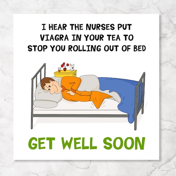 Funny Get Well Card | For Dad Uncle  | Son Brother | Mate Friend | I Hear The Nurses Put Viagra In Your Tea To Stop You Rolling Out Of Bed