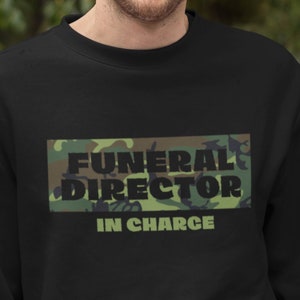 Camo Funeral Director In Charge Sweatshirt, Funeral Director Gift, Funeral Director Sweatshirt, Unisex Sweatshirt, Mortician Gift