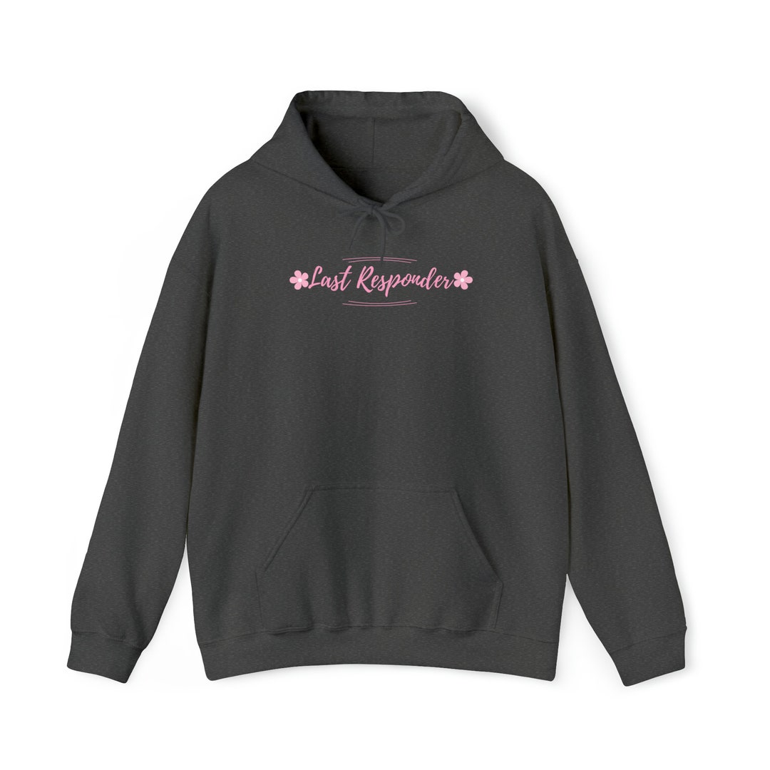 Last Responder Sweatshirt, Funeral Director Hoodie, Mortician, Gift