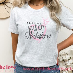 I Put the Bitch In Obituary Shirt, Mortician Shirt, Funeral Director Pullover, Unisex ,Funeral Director Gift, Embalmer T-Shirt