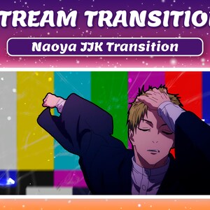 May include: A digital graphic for a stream transition, featuring the text "STREAM TRANSITION" and "Naoya JJK Transition." The image includes an anime-style character with a hand on their head, set against a colorful background.
