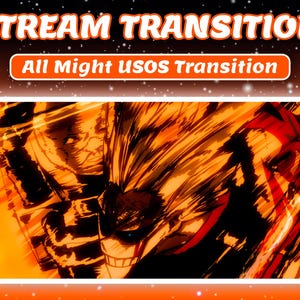 May include: An orange and black graphic with the text "STREAM TRANSITION" and "All Might USOS Transition." The image features a dynamic illustration of a character with yellow hair and a determined expression, set against a fiery background.
