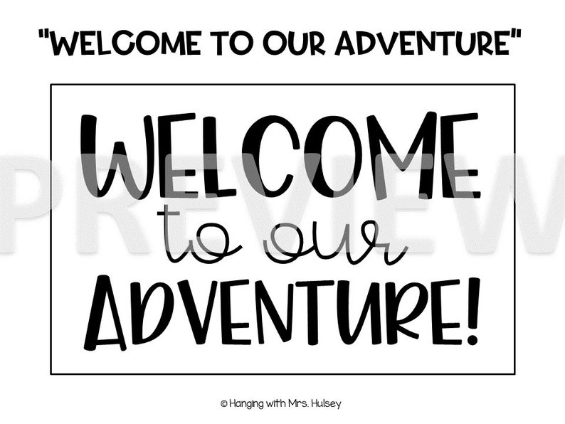 May include: Black and white sign with the text "WELCOME to our ADVENTURE!" in a bold, handwritten font. The sign is on a white background.