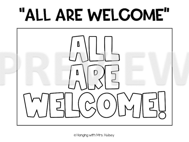 May include: Black and white printable sign that says "All Are Welcome" in bold, block letters. The sign is perfect for a classroom, school, or home.