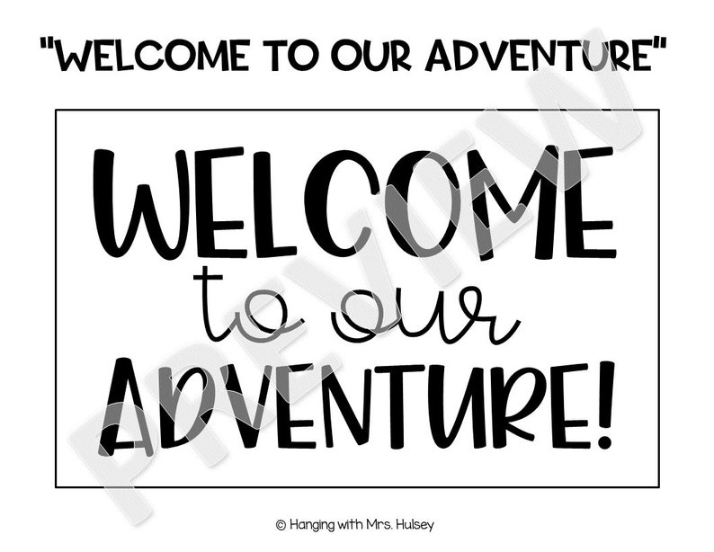 May include: Black and white sign with the text "WELCOME to our ADVENTURE!" in a handwritten font. The sign is on a white background.